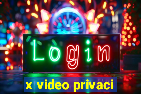 x video privaci